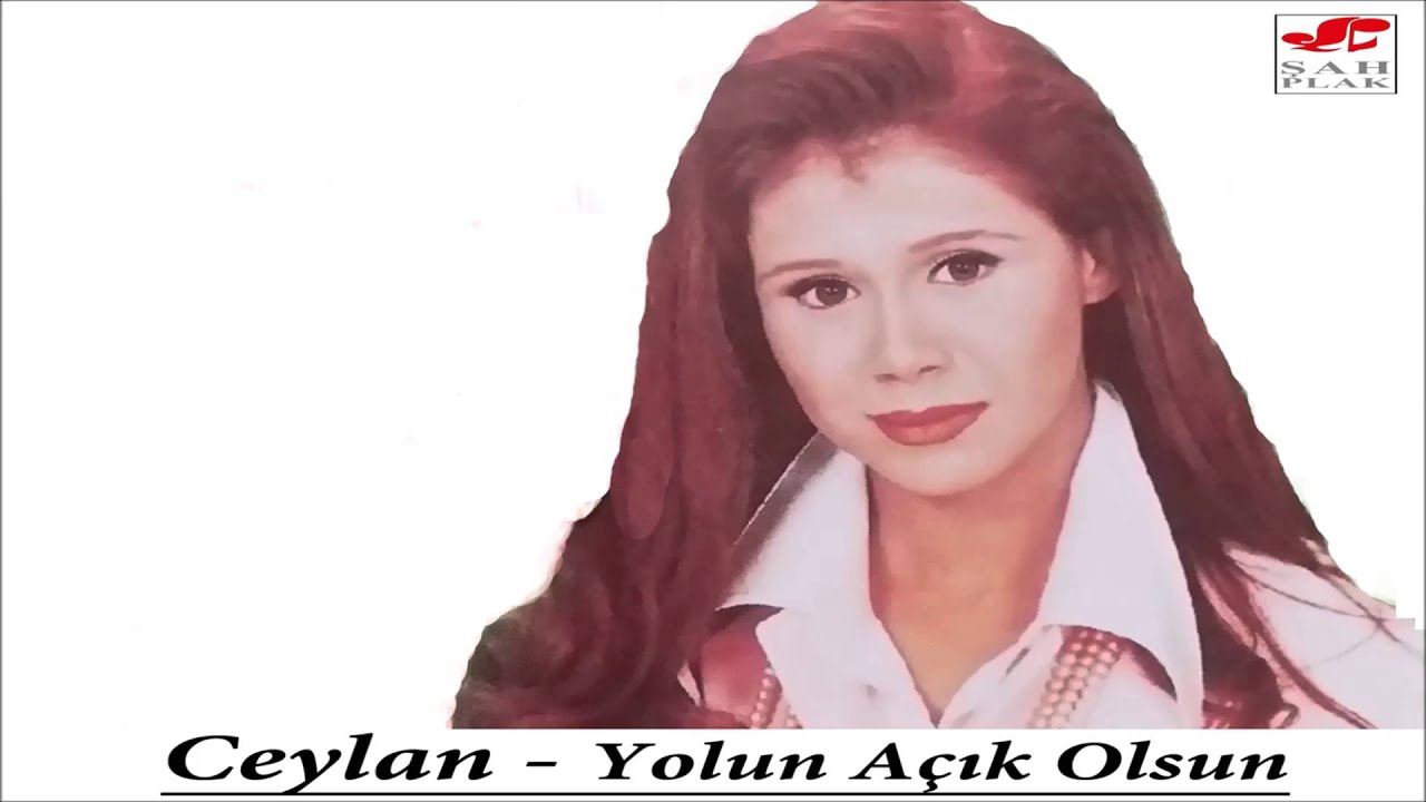 Ceylan - Çile Çekmeye mi Geldim | Yolun Açık Olsun | © Şah Plak