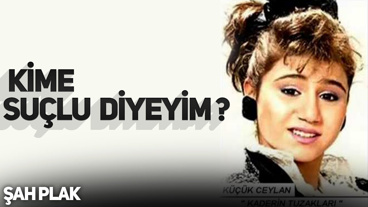 Ceylan | Kime Suçlu Diyeyim | Kaderin Tuzakları | © Şah Plak