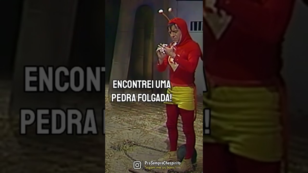 Chapolin, encontrei uma pedra folgada!