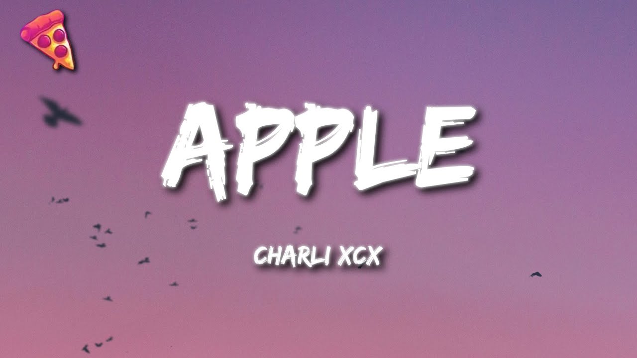 Charli xcx - Apple (Lyrics)