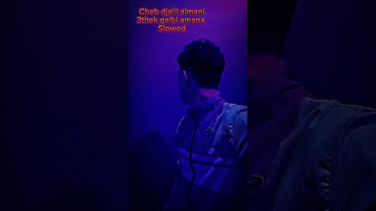 Cheb djalil almani 3titha galbi amana slowed