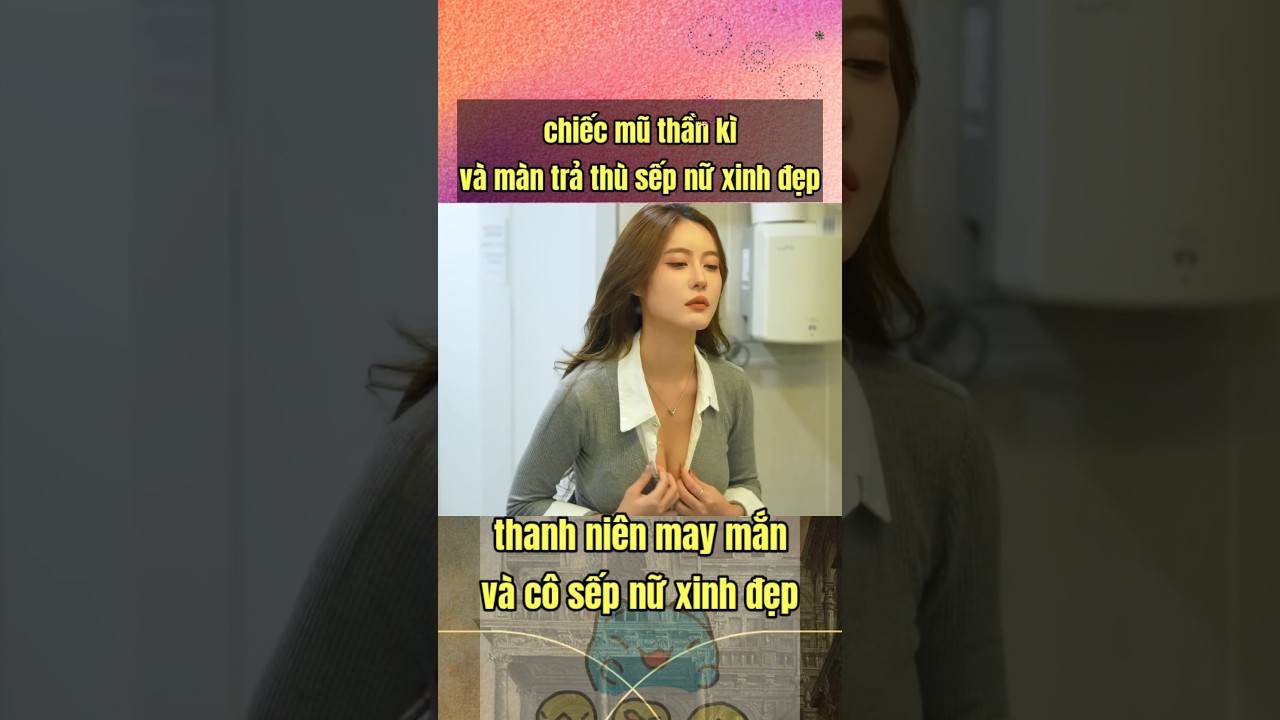 chiếc mũ thần kì - anh thanh niên may mắn và cô sếp xinh đẹp #shorts #giaitri #viral