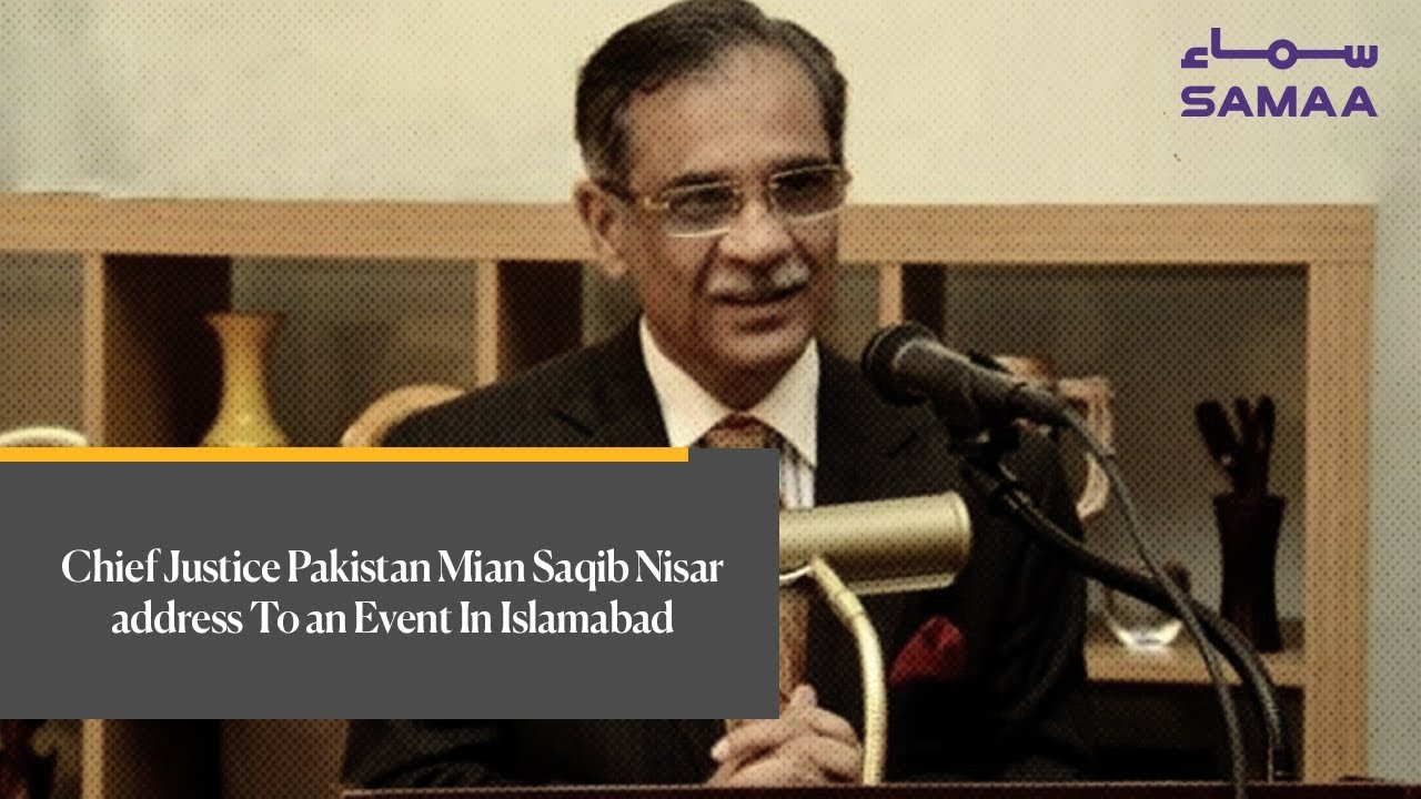 Chief Justice Pakistan Mian Saqib Nisar address To an Event In Islamabad | SAMAA TV
