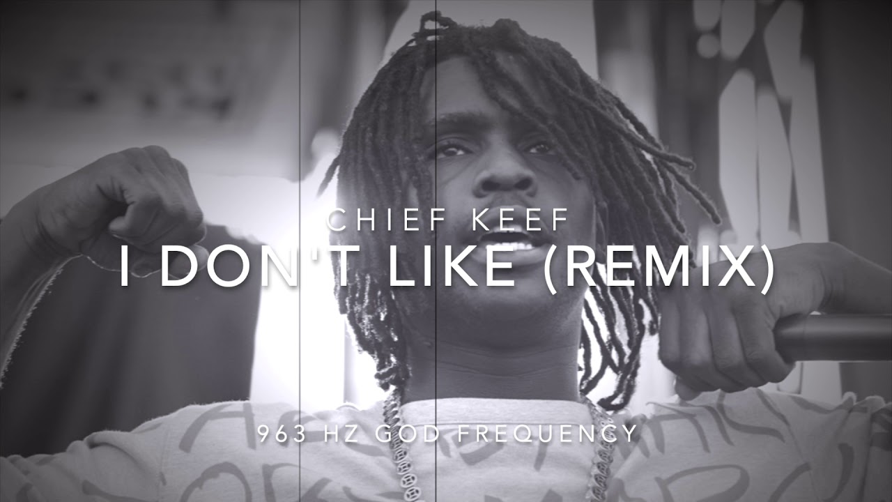 Chief Keef - I Don't Like (Remix) [963 Hz God Frequency]