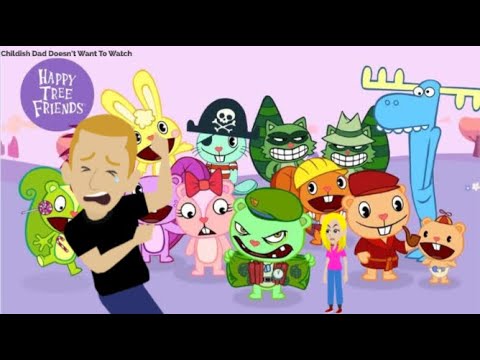 Childish Dad doesn’t want to watch Happy Tree Friends