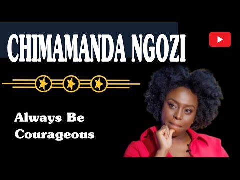 Chimamanda Ngozi Adichie | always be courageous | at listen Speeches In English