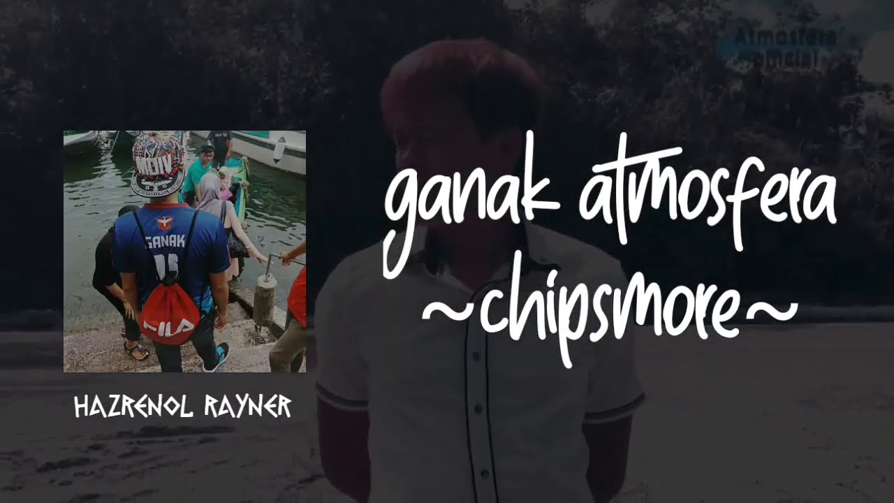 Chipsmore - Ganak @ Hazrenol Rayner