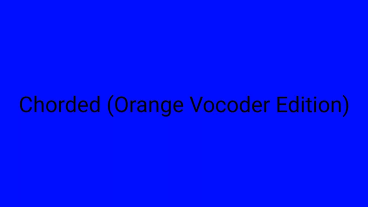 Chorded Orange Vocoder Audio For 2 Minutes & 50 Seconds