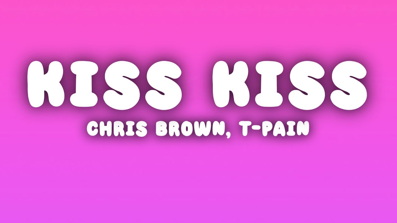 Chris Brown - Kiss Kiss (Lyrics) ft. T-Pain
