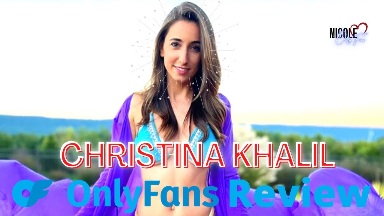 Christina Khalil OnlyFans | I Subscribed So You Won't Have to