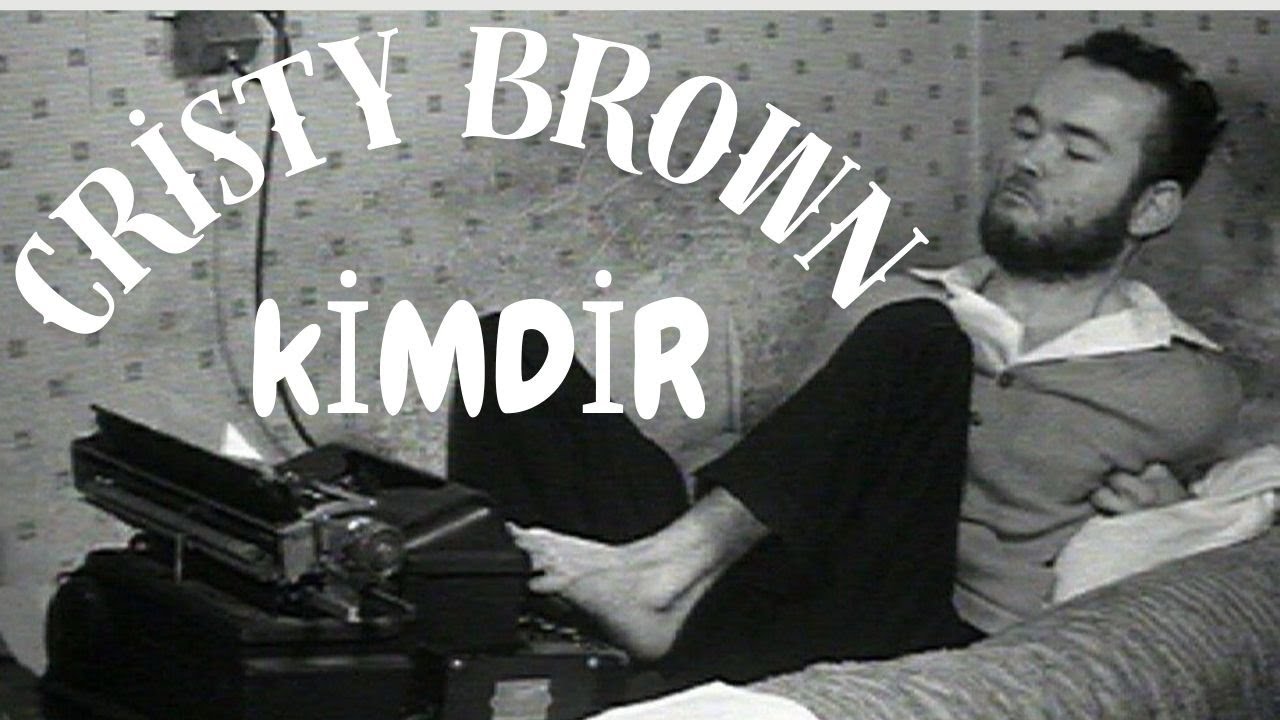 Christy Brown Kimdir? Sol Ayağım kitabının yazarı