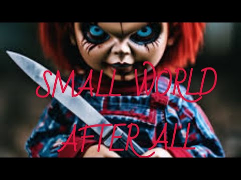 Chucky small world after all like and subscribe 😈