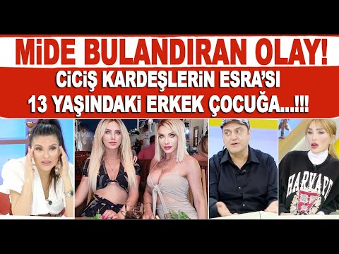 Ciciş kardeşlerden Esra Ersoy: 13 yaşındaymış gibi durmuyordu...!!!