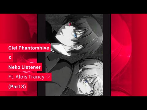 Ciel makes you stay even if he has allergies ♡ (Part 3) Ciel X Neko Listener ASMR ft. Alois Trancy