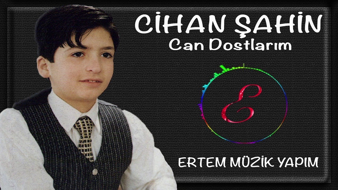 Cihan Şahin - Can Dostlarım