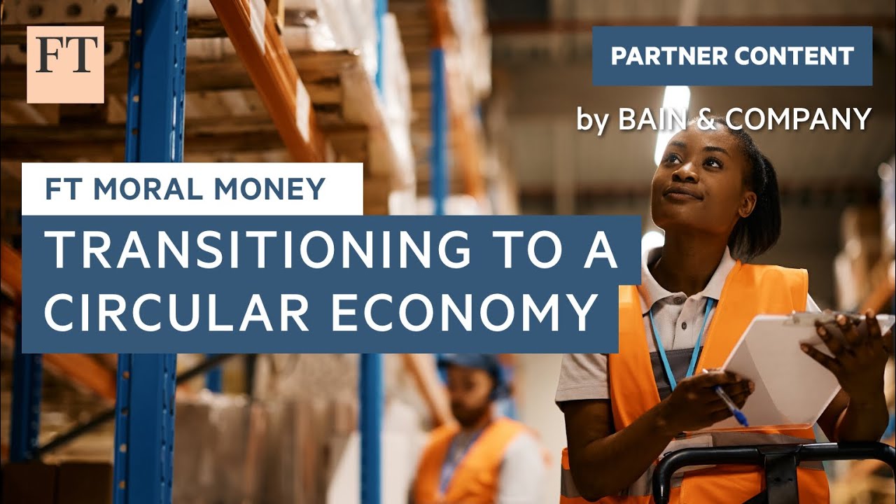 Circularity beyond sustainability: circular business models drive resilient growth | FT Moral Money