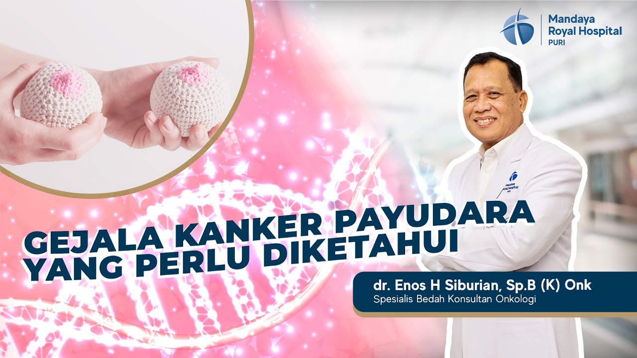 Ciri Ciri Gejala Kanker Payudara yang Mudah Dikenali - dr. Enos H. Siburian, Sp.B (K) Onk
