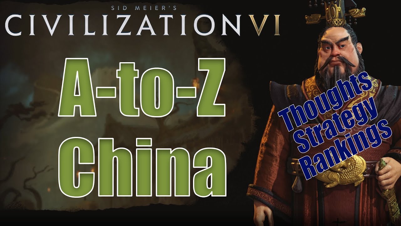 Civilization 6: A to Z - China - Thoughts, Strategy, Rankings [Includes RAF Changes!]