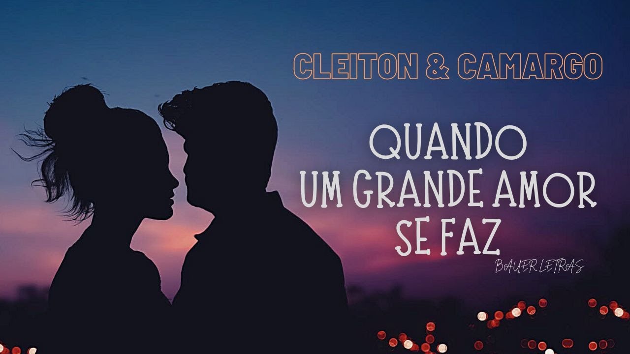 Cleiton e Camargo - Quando Um Grande Amor Se Faz (Com Letra)