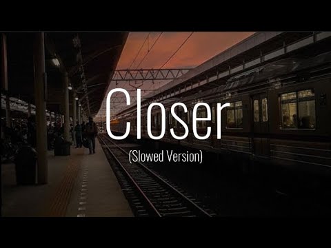Closer  (Slowed Version)