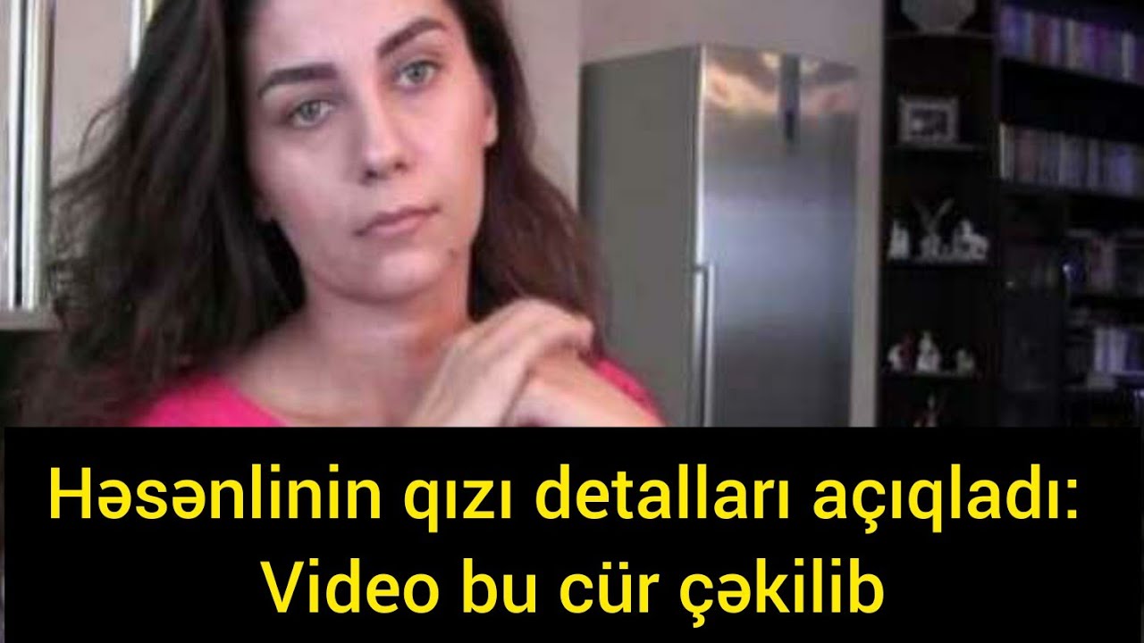 CƏMİL HƏSƏNLİNİN QIZI DETALLARI AÇIQLADI: Video bu cür çəkilib