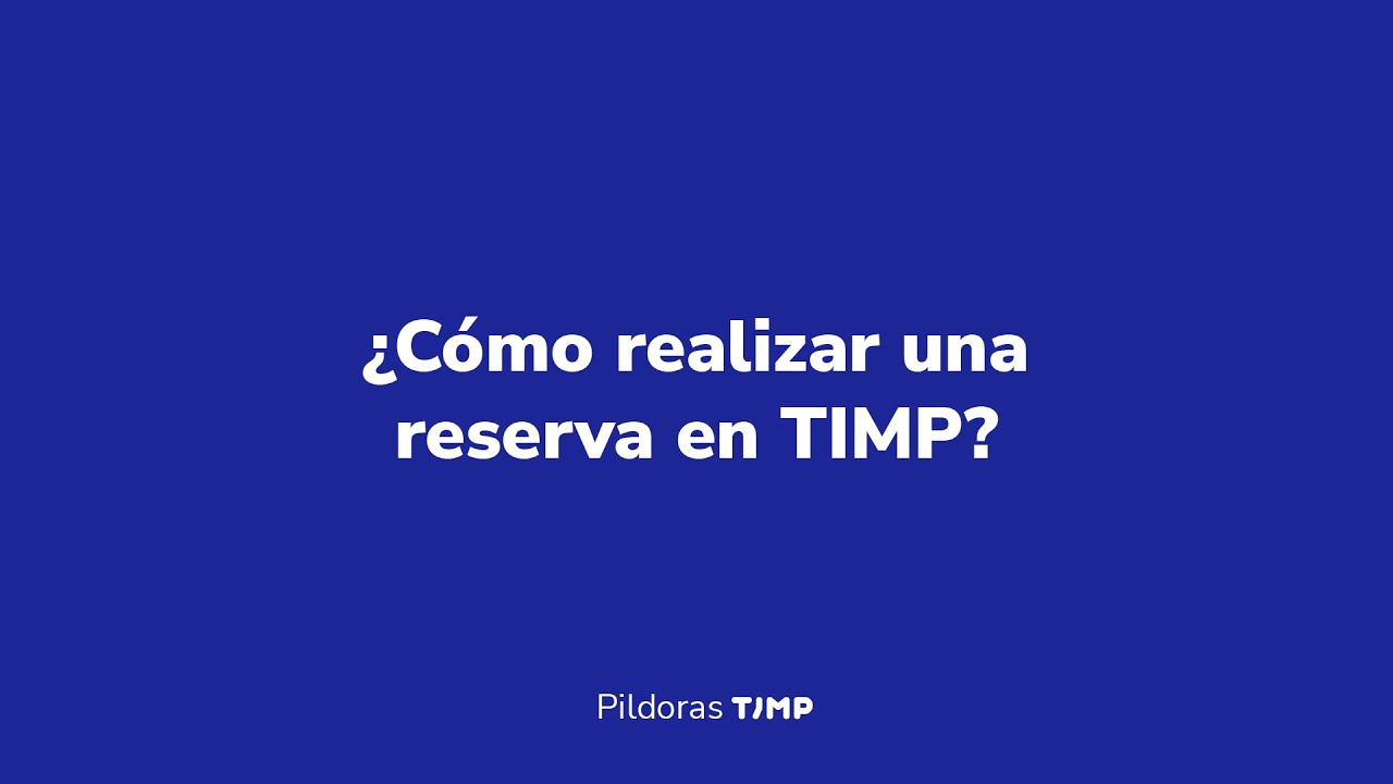 ¿Cómo realizar una reserva en TIMP?