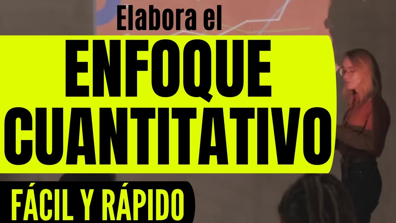 CÓMO REDACTAR EL ENFOQUE CUANTITATIVO EN UN PROYECTO DE INVESTIGACIÓN PASO A PASO CON EJEMPLO