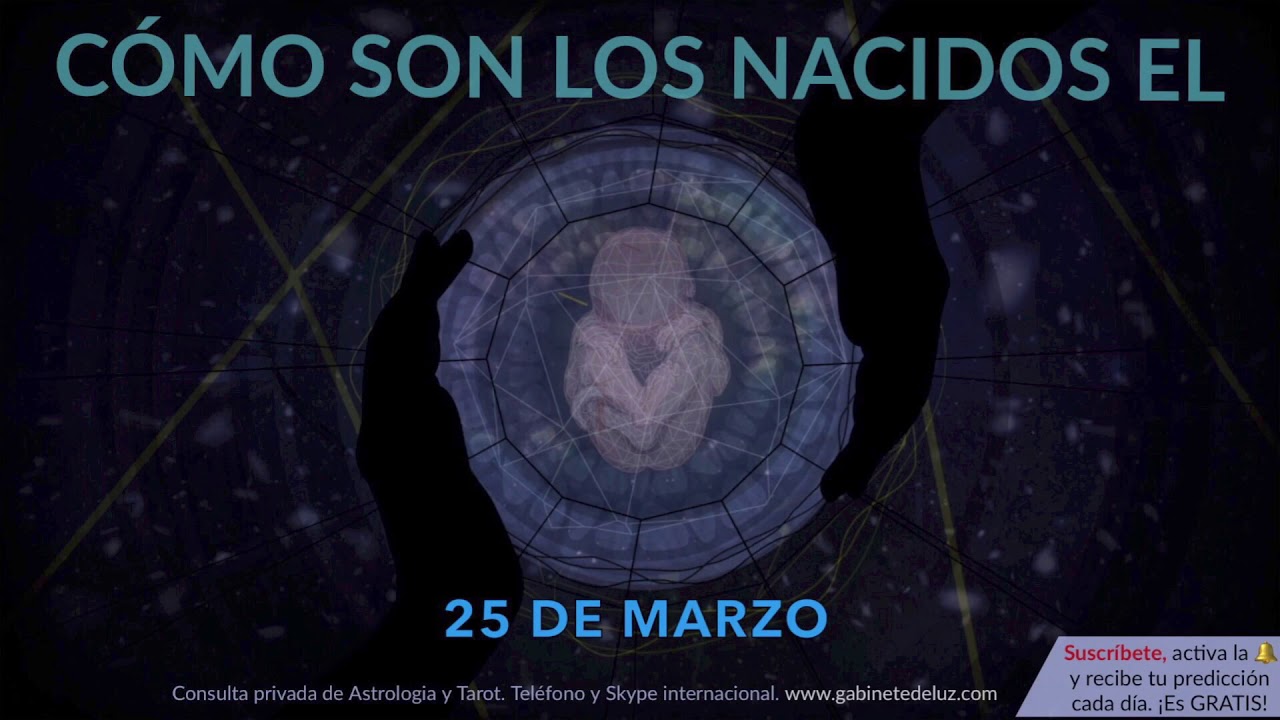 Cómo son los NACIDOS el 25 de Marzo?