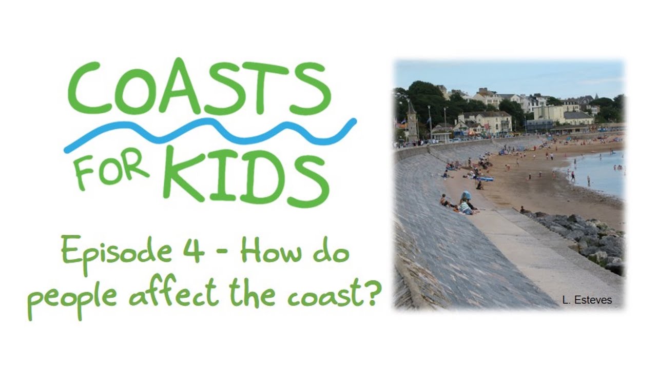 Coasts for Kids - Episode 4 - How do people affect the coast?
