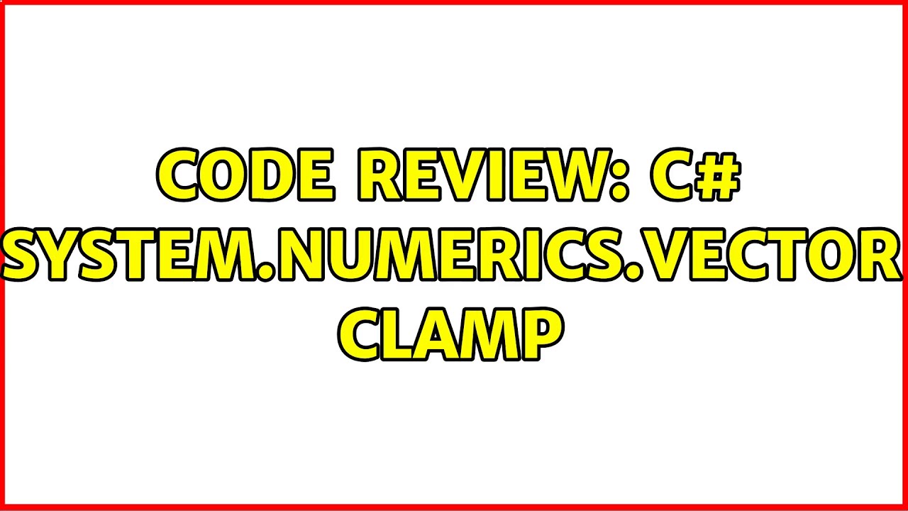 Code Review: C# System.Numerics.Vector＜T＞ Clamp