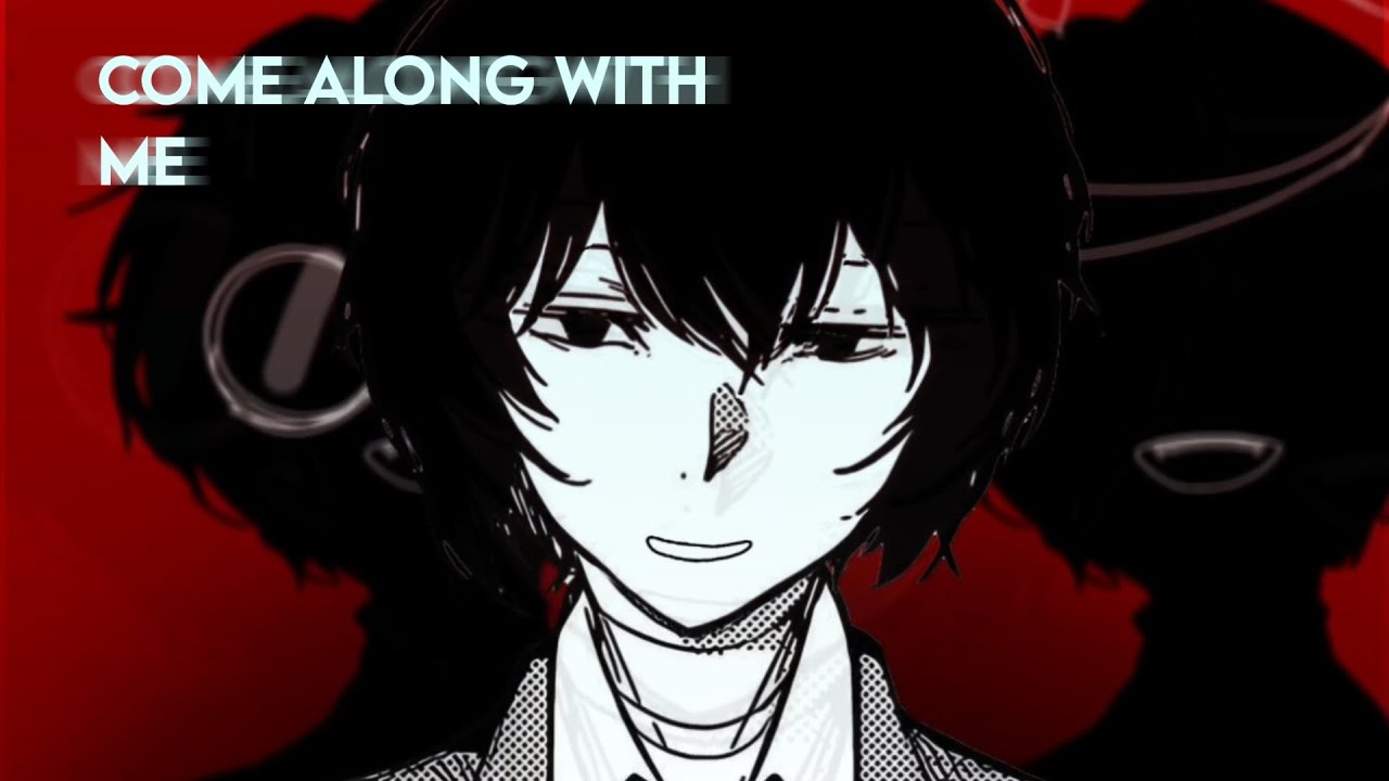 COME ALONG DOWN WITH ME 🎶 // DAZAI EDIT