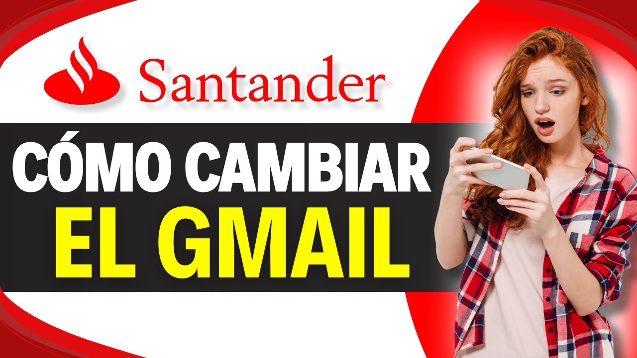Como CAMBIAR el GMAIL del BANCO SANTANDER (Paso a Paso)