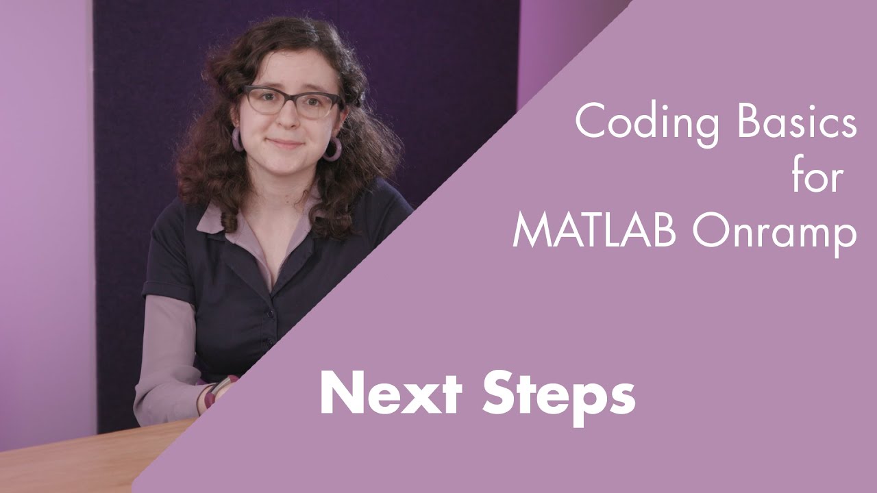 Conclusion and Next Steps | Coding Basics for MATLAB Onramp, Part 9