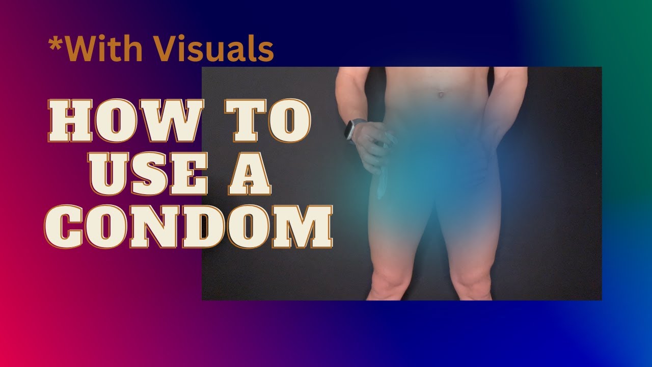 Condom Tutorial With Visuals
