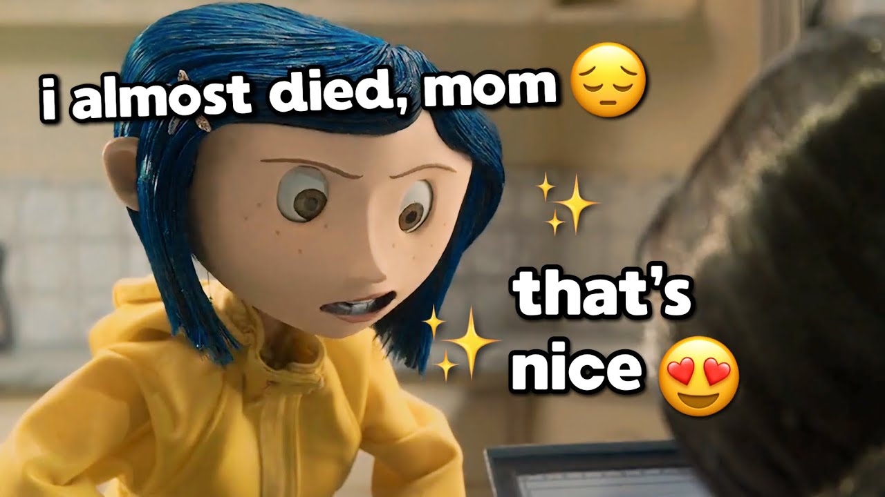 Coraline being a MOOD for over 6 minutes straight