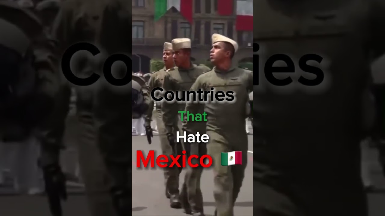 Countries that hate Mexico 🇲🇽