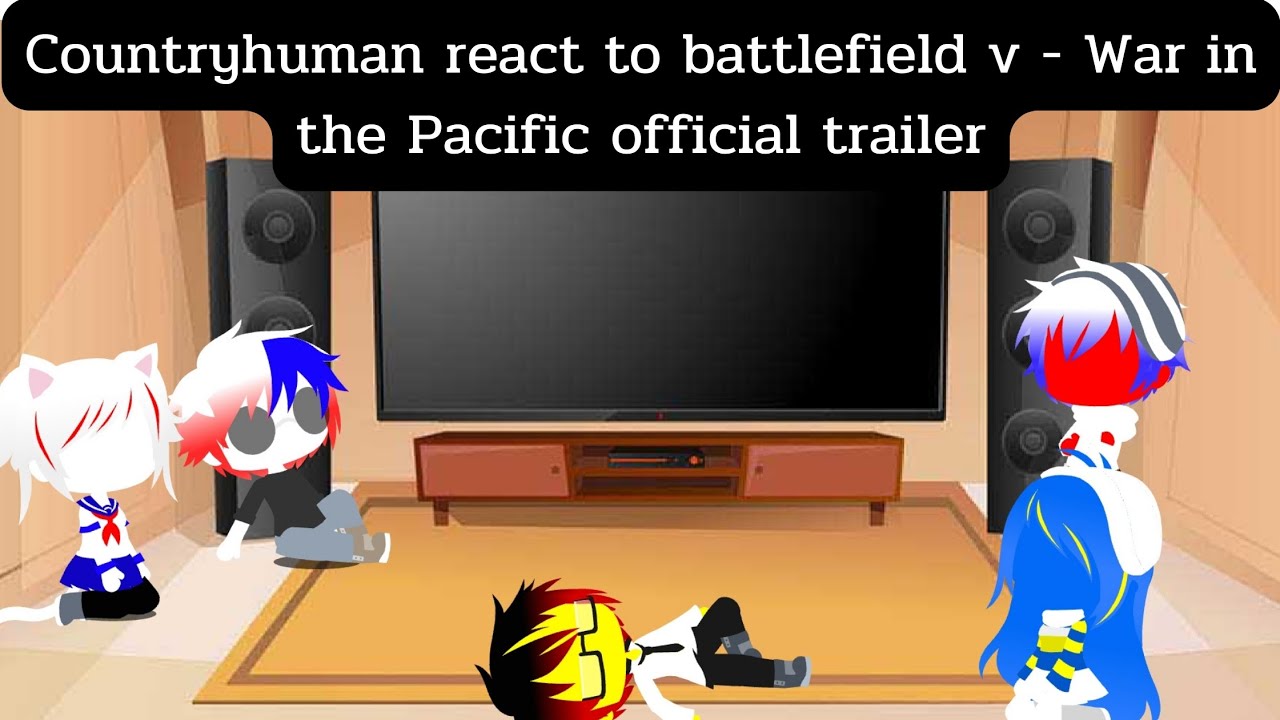 Countryhuman react to Battlefield v - War in the Pacific official trailer. ( gacha club )