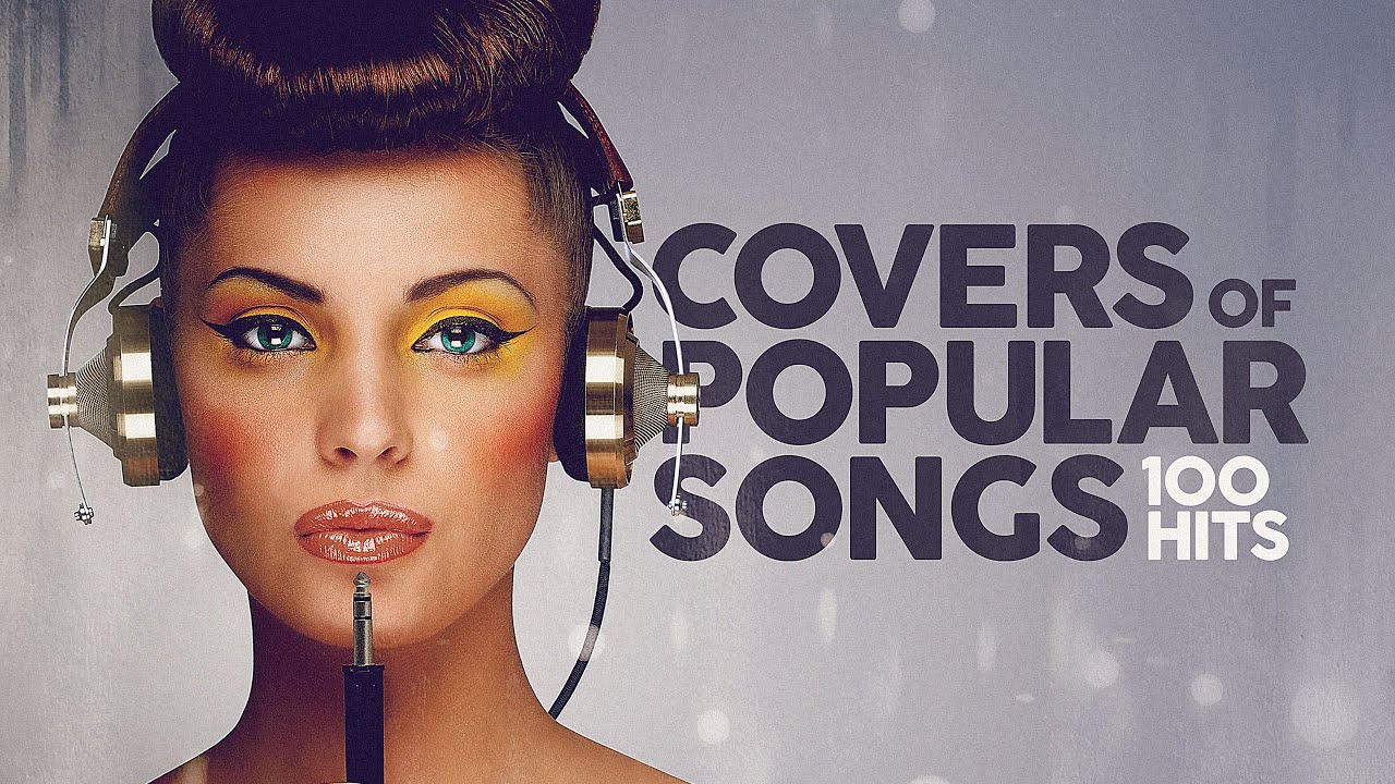 Covers Of Popular Songs - 100 Hits