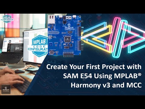 Create Your First Project with SAM E54 Using MPLAB® Harmony v3 and MCC