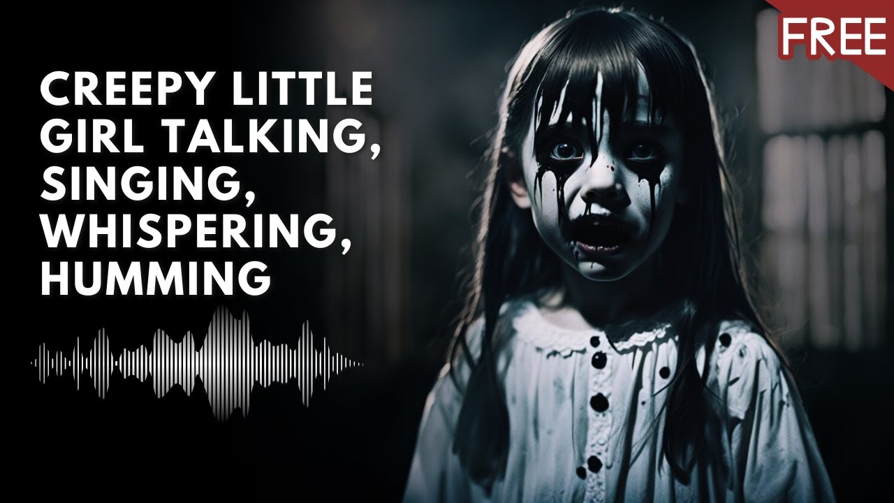 Creepy Little Girl Talking, Singing, Laughing, Humming | Scary Horror Voice (HD) (FREE)
