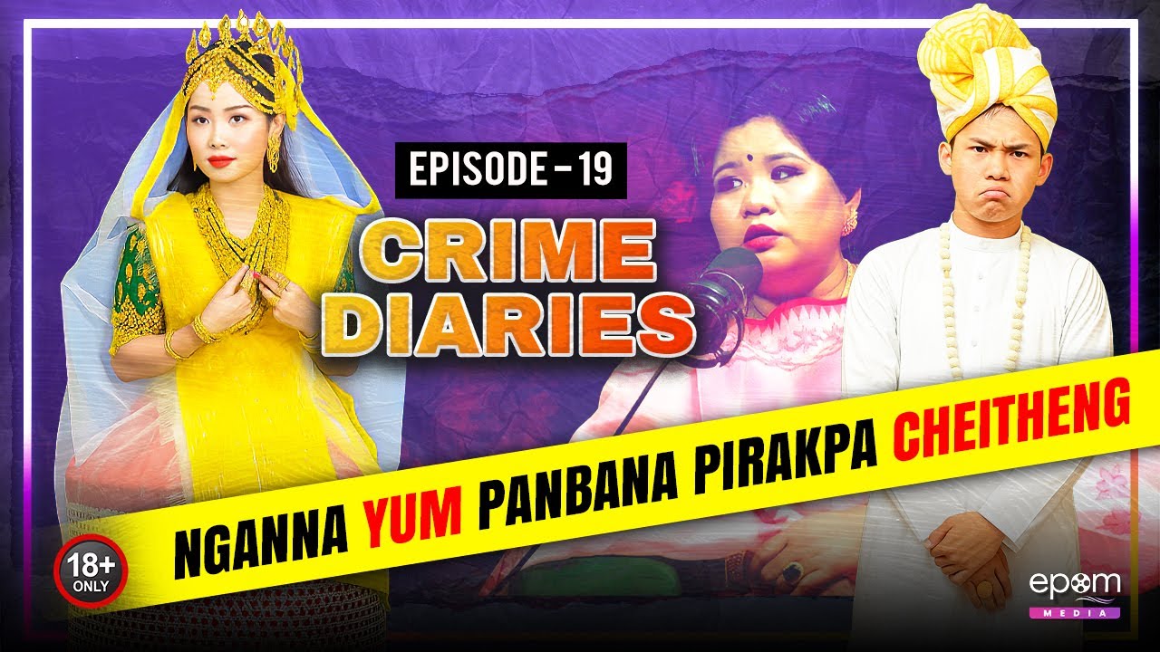 CRIME DIARIES -Episode 19 | NGANNA YUM PANBANA PIRAKPA CHEITHENG | Manipur Crime Podcast with ROBITA