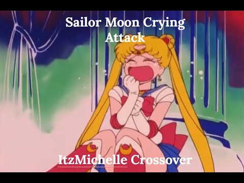 (Cringe) Sailor Moon Crying Attack (ItzMichelle Crossover)