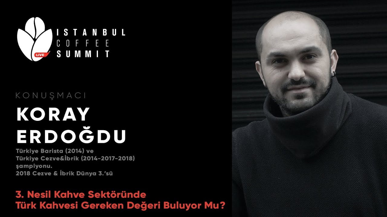 İCS 2021 / 3. Nesil Kahve Sektöründe Türk Kahvesi Gereken Değeri Buluyor mu? / Koray Erdoğdu