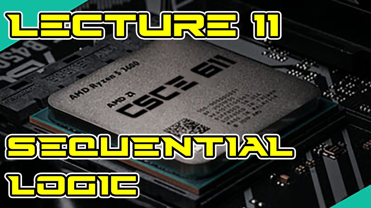 CSCE 611 Fall 2022 Lecture 11: Sequential Logic