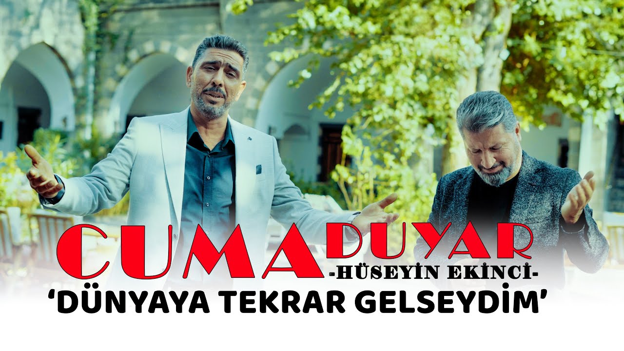 Cuma Duyar & Hüseyin Ekinci   Dünyaya Tekrar Gelseydim   Official Video