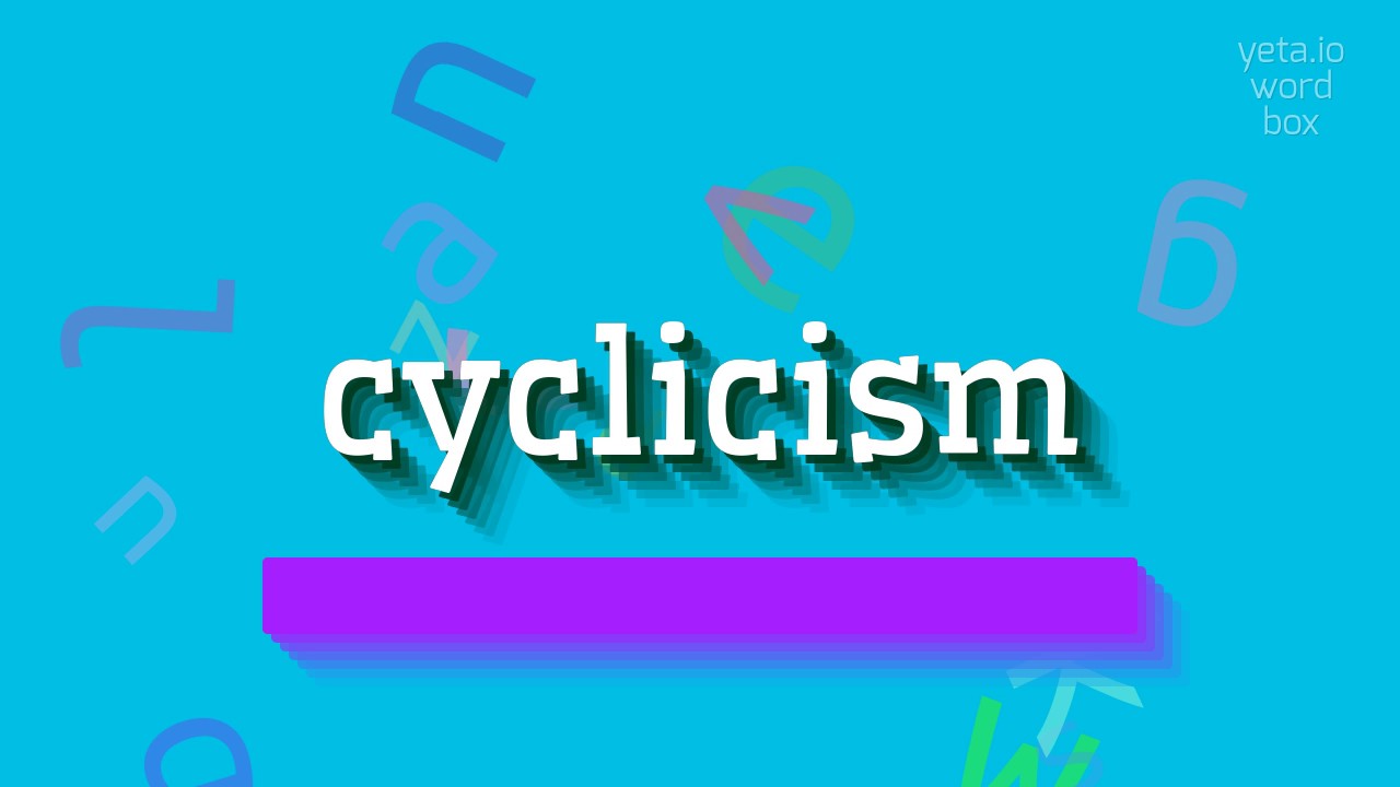 CYCLICISM - HOW TO PRONOUNCE IT? #cyclicism