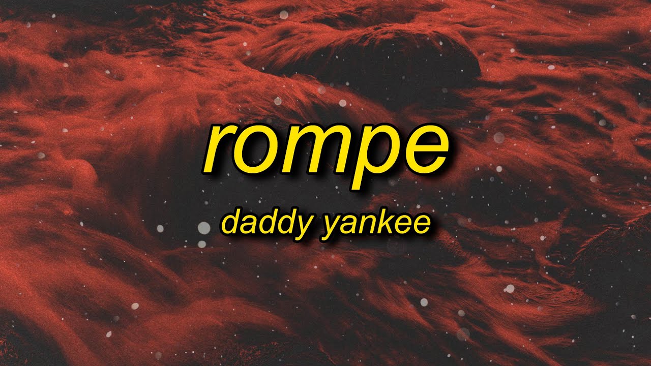 Daddy Yankee - Rompe (Letra/Lyrics) | my boo no se limita a la hora de romper su pum pum