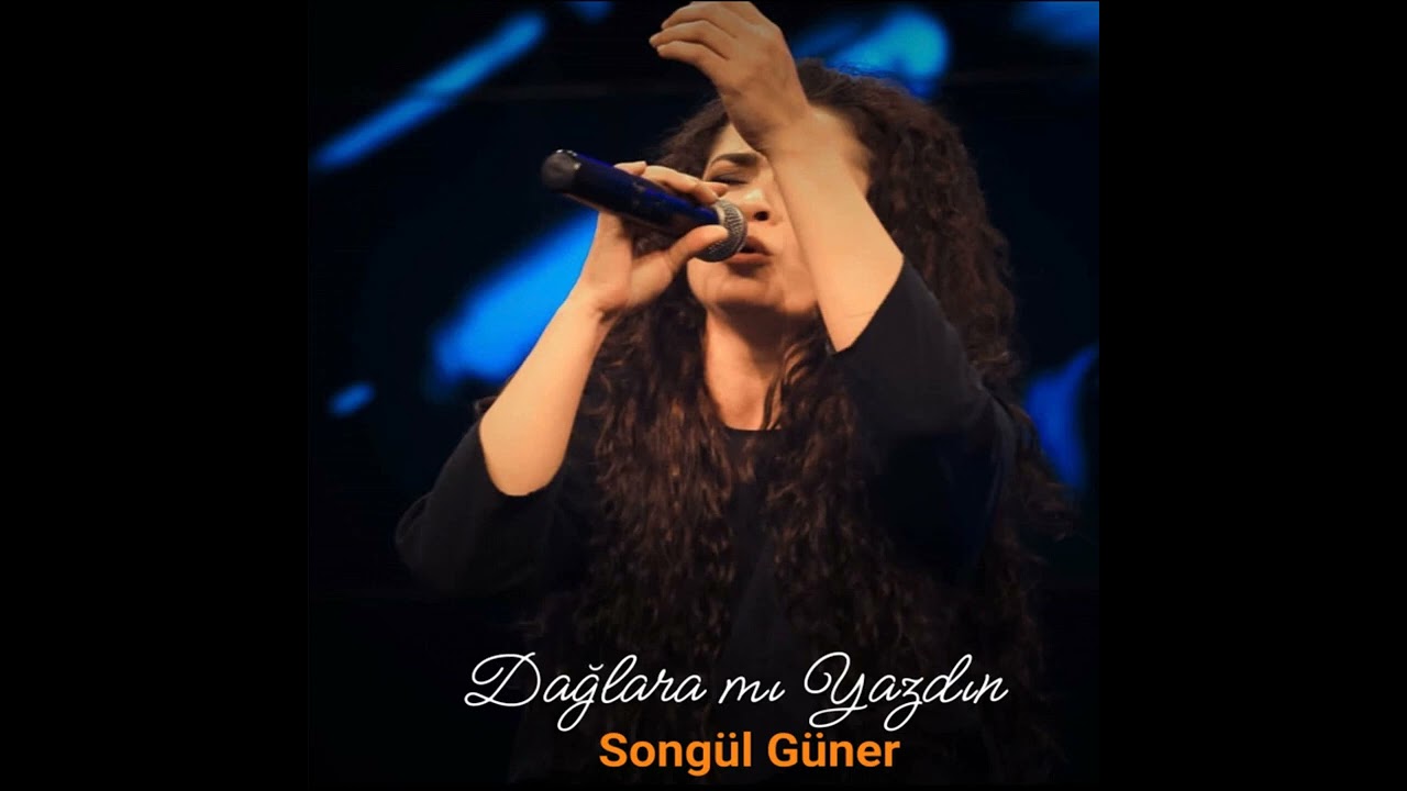 Dağlara mı Yazdın - songül güner