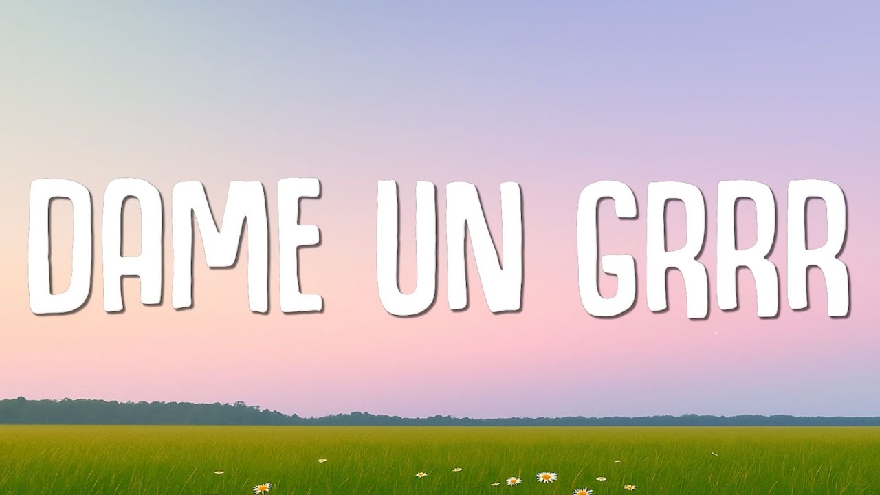 DAME UN GRR