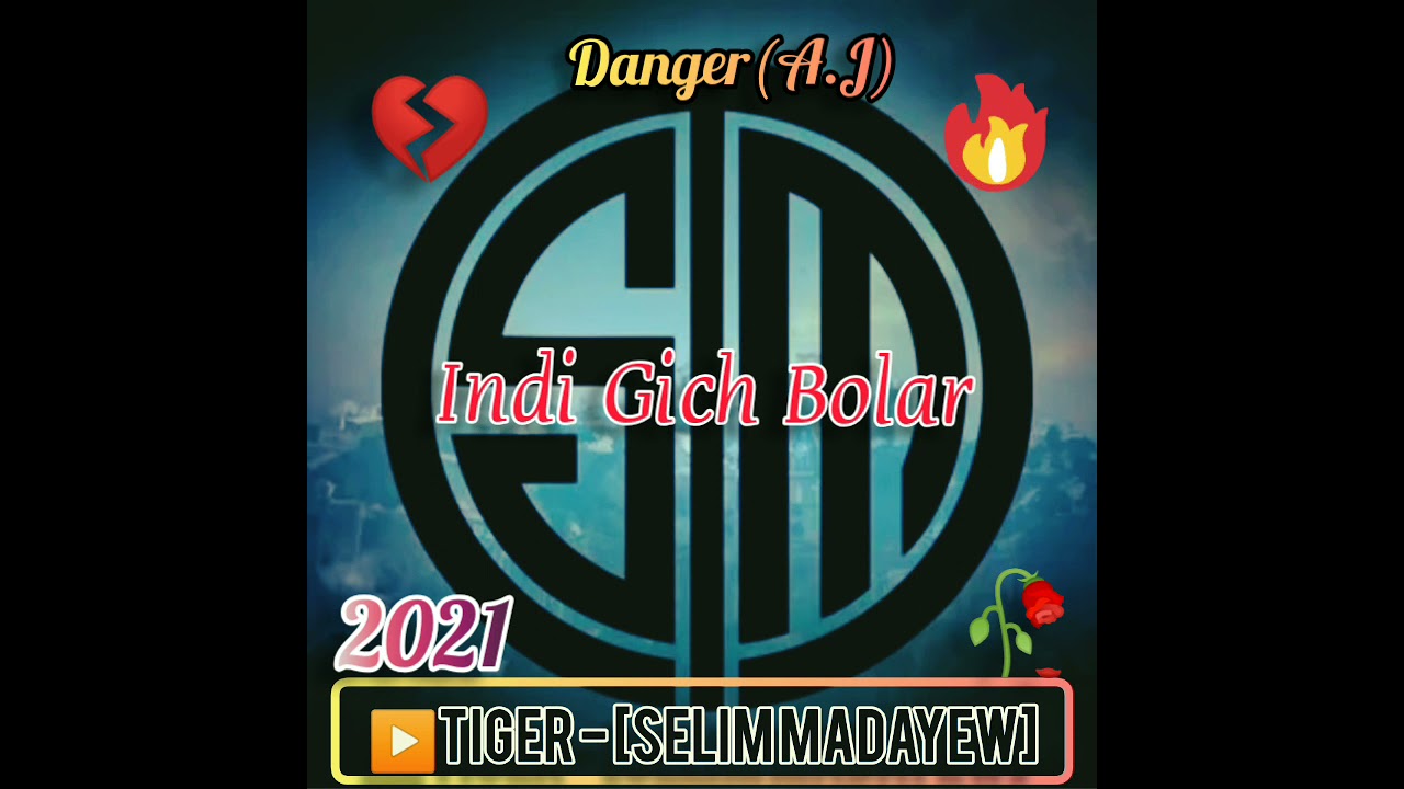 Danger(A.J)☢️ - Indi Gech Bolar 2021